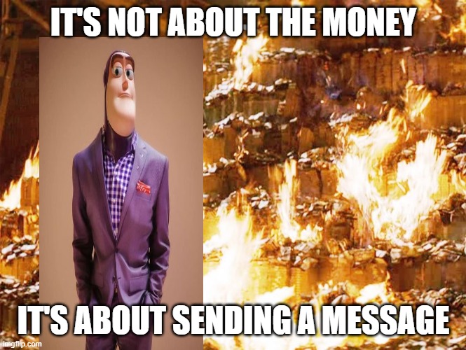 Purple Buzz cultists | IT'S NOT ABOUT THE MONEY; IT'S ABOUT SENDING A MESSAGE | image tagged in it's about sending a message,funny,fun | made w/ Imgflip meme maker