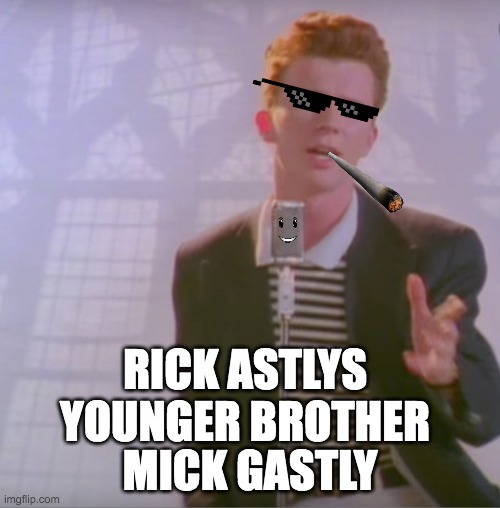 yonger brother | RICK ASTLYS YOUNGER BROTHER; MICK GASTLY | image tagged in rick astly,mick gastly,little brother | made w/ Imgflip meme maker