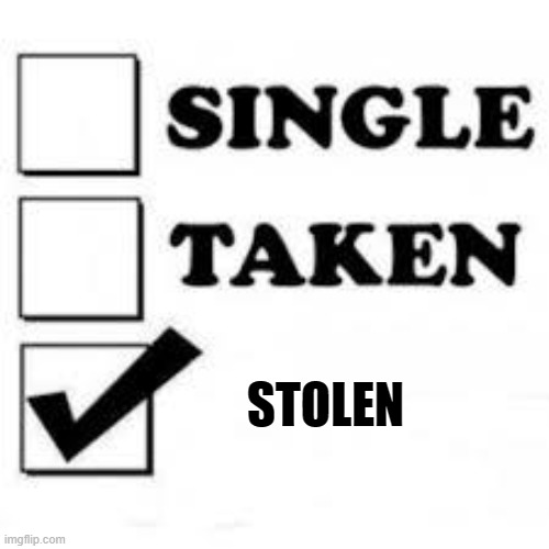 HELP!!! |  STOLEN | image tagged in single taken priorities,stolen | made w/ Imgflip meme maker