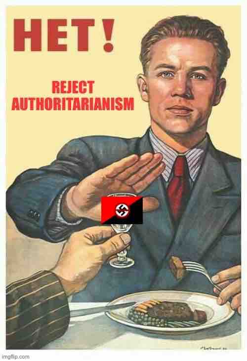 Reject authoritarianism reject Nazism | image tagged in reject authoritarianism reject nazism | made w/ Imgflip meme maker