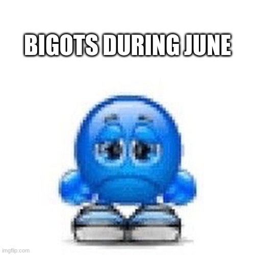 Y'all need to chill lmao literally mad over a month | BIGOTS DURING JUNE | made w/ Imgflip meme maker