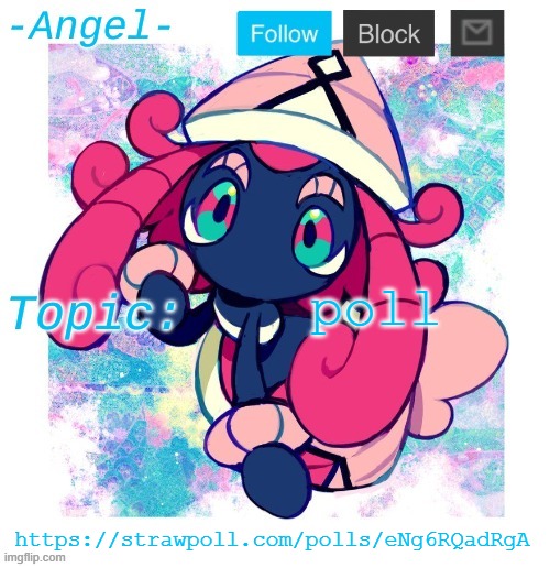 https://strawpoll.com/polls/eNg6RQadRgA | poll; https://strawpoll.com/polls/eNg6RQadRgA | image tagged in angel's tapu lele temp | made w/ Imgflip meme maker