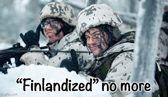 Finland & Sweden join the NATO chat | “Finlandized” no more | image tagged in finnish soldiers,finland,sweden,nato,russia,current events | made w/ Imgflip meme maker