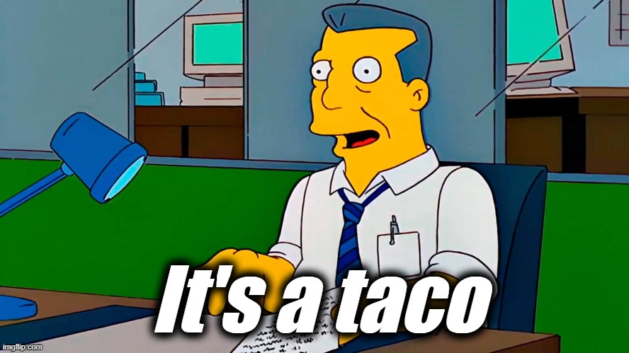 It's a taco | made w/ Imgflip meme maker