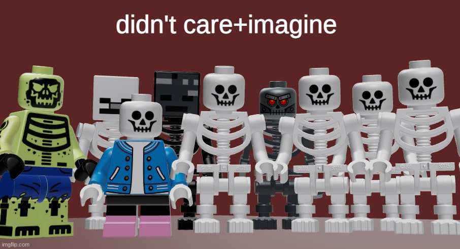 Lego Skeleton Roast meme | didn't care+imagine | image tagged in lego skeleton roast meme | made w/ Imgflip meme maker