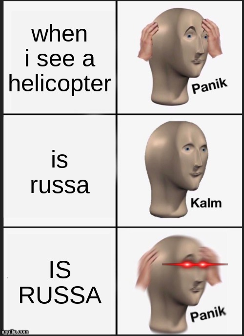 Panik Kalm Panik Meme | when i see a helicopter; is russa; IS RUSSA | image tagged in memes,panik kalm panik | made w/ Imgflip meme maker