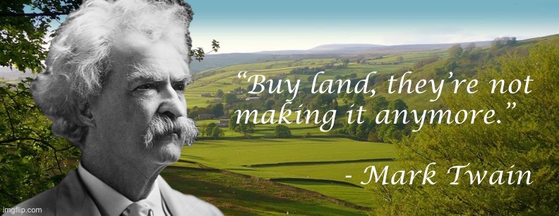 Mark Twain buy land quote | image tagged in mark twain buy land quote | made w/ Imgflip meme maker