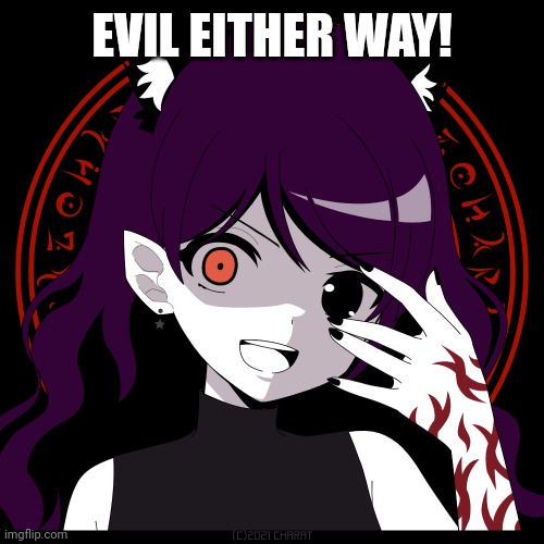 Corrupted AFM | EVIL EITHER WAY! | image tagged in corrupted afm | made w/ Imgflip meme maker