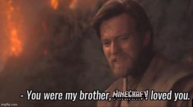 You were my brother, Anakin. I loved you. | image tagged in you were my brother anakin i loved you | made w/ Imgflip meme maker