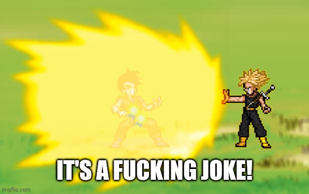 THIS IS FOR GOHAN | IT'S A FUCKING JOKE! | image tagged in this is for gohan | made w/ Imgflip meme maker