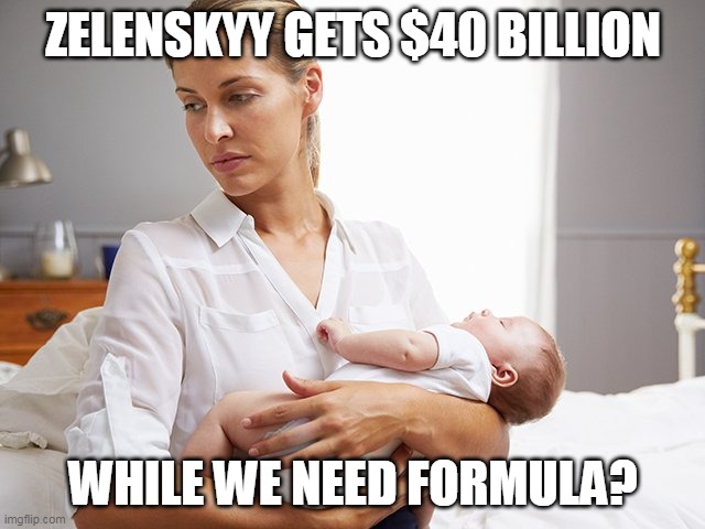 ZELENSKYY GETS $40 BILLION; WHILE WE NEED FORMULA? | made w/ Imgflip meme maker