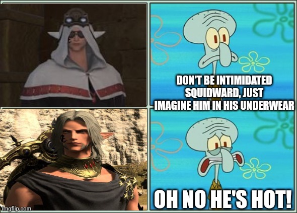 Oh no he's hot | DON'T BE INTIMIDATED SQUIDWARD, JUST IMAGINE HIM IN HIS UNDERWEAR; OH NO HE'S HOT! | image tagged in oh no he's hot | made w/ Imgflip meme maker