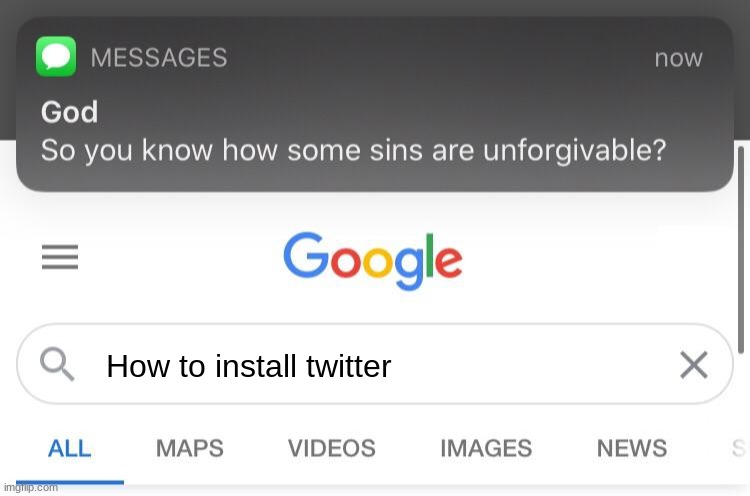 So you know how some sins are unforgivable? | How to install twitter | image tagged in so you know how some sins are unforgivable,memes,funny,funny memes | made w/ Imgflip meme maker