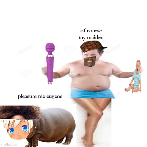 eugene day 1 | of course my maiden; pleasure me eugene | image tagged in memes,blank transparent square | made w/ Imgflip meme maker