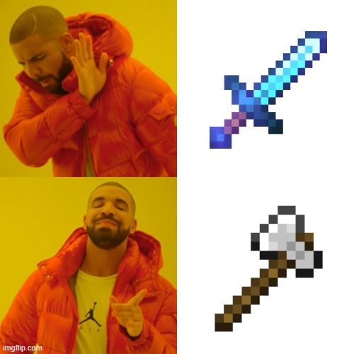 You are right | image tagged in memes,drake hotline bling,minecraft,relatable,funny,true | made w/ Imgflip meme maker