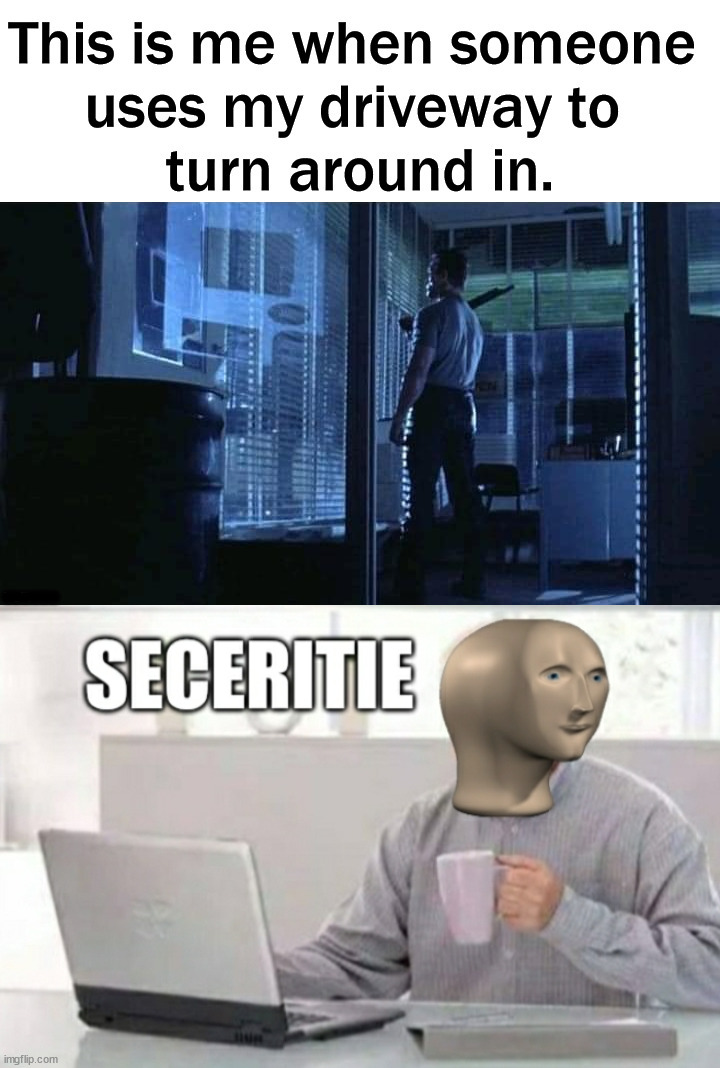 ...... | image tagged in meme man security | made w/ Imgflip meme maker