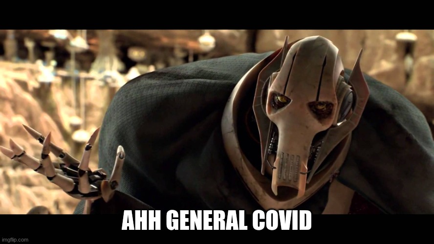 general kenobi | AHH GENERAL COVID | image tagged in general kenobi | made w/ Imgflip meme maker