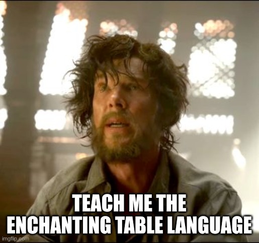 Teach me Strange | TEACH ME THE ENCHANTING TABLE LANGUAGE | image tagged in teach me strange | made w/ Imgflip meme maker