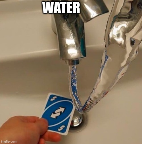 Uno reverse water | WATER | image tagged in uno reverse water | made w/ Imgflip meme maker