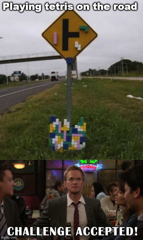 Playing on the road | Playing tetris on the road | image tagged in challenge accepted,tetris | made w/ Imgflip meme maker