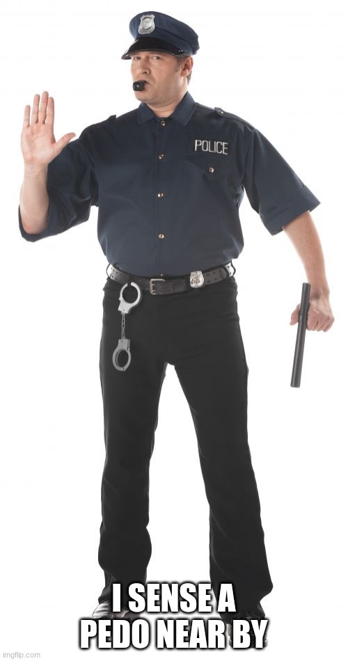 Stop Cop Meme | I SENSE A PEDO NEAR BY | image tagged in memes,stop cop | made w/ Imgflip meme maker