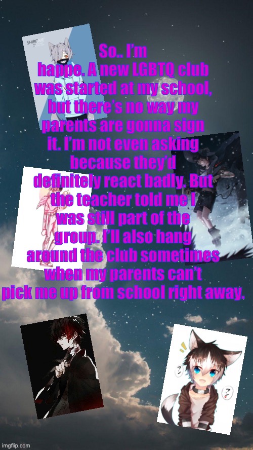 Supernatural-boi announcement template | So.. I’m happe. A new LGBTQ club was started at my school, but there’s no way my parents are gonna sign it. I’m not even asking because they’d definitely react badly. But the teacher told me I was still part of the group. I’ll also hang around the club sometimes when my parents can’t pick me up from school right away. | image tagged in supernatural-boi announcement template | made w/ Imgflip meme maker