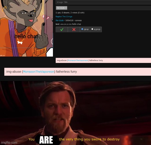 ARE | image tagged in you have become the very thing you swore to destroy | made w/ Imgflip meme maker