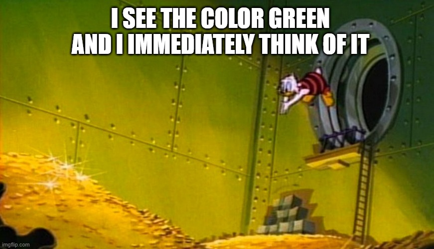 I SEE THE COLOR GREEN AND I IMMEDIATELY THINK OF IT | made w/ Imgflip meme maker