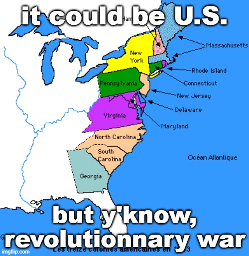 it could be us | it could be U.S. but y'know, revolutionnary war | image tagged in memes,funny memes,funny,meme,lol | made w/ Imgflip meme maker