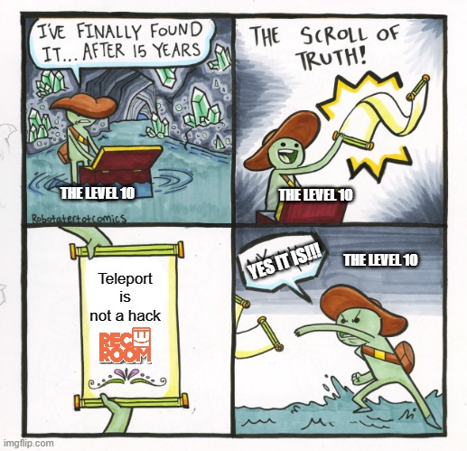 The Scroll Of Truth | THE LEVEL 10; THE LEVEL 10; Teleport is not a hack; THE LEVEL 10; YES IT IS!!! | image tagged in memes,the scroll of truth | made w/ Imgflip meme maker