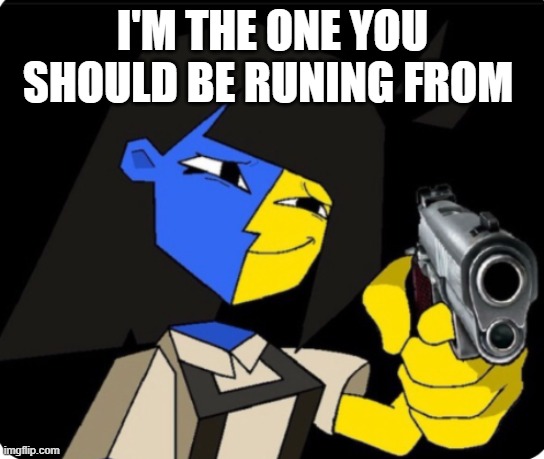 ENA with gun | I'M THE ONE YOU SHOULD BE RUNING FROM | image tagged in ena with gun | made w/ Imgflip meme maker