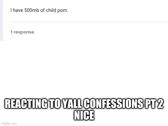 Blank White Template | REACTING TO YALL CONFESSIONS PT 2
NICE | image tagged in blank white template | made w/ Imgflip meme maker