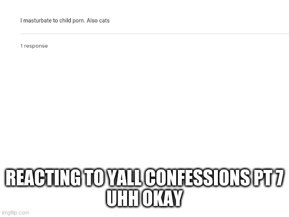 Blank White Template | REACTING TO YALL CONFESSIONS PT 7
UHH OKAY | image tagged in blank white template | made w/ Imgflip meme maker