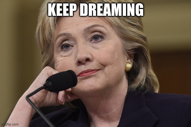 Keep Dreaming | KEEP DREAMING | image tagged in keep dreaming | made w/ Imgflip meme maker