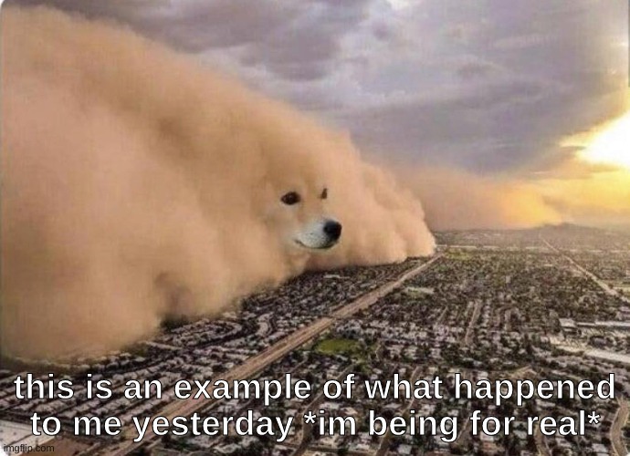 that was a huge storm | this is an example of what happened to me yesterday *im being for real* | image tagged in doge cloud | made w/ Imgflip meme maker