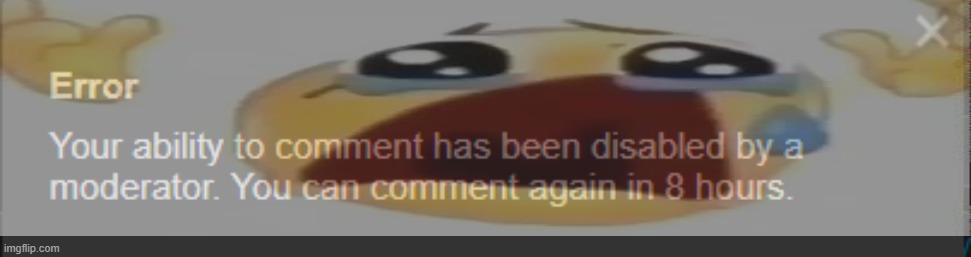 bruh i got comment banned for telling a annoying ass user to kill themselves | made w/ Imgflip meme maker