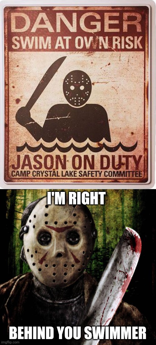 Jason on duty | I'M RIGHT; BEHIND YOU SWIMMER | image tagged in jason voorhees,friday the 13th,jason,signs,memes,swimming | made w/ Imgflip meme maker