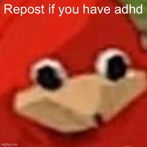 Repost if you have adhd | made w/ Imgflip meme maker