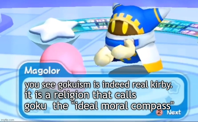 magolor talks about gokuism | you see gokuism is indeed real kirby. it is a religion that calls goku  the "ideal moral compass" | image tagged in magolor explains | made w/ Imgflip meme maker
