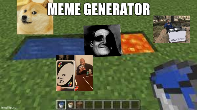 meme generator | MEME GENERATOR | image tagged in cobblestone generator | made w/ Imgflip meme maker