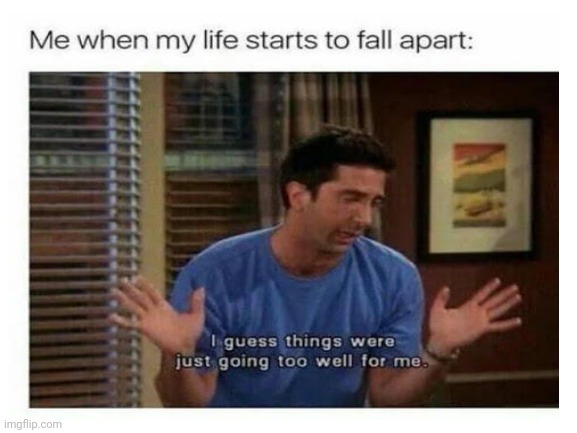 accurate | image tagged in life sucks | made w/ Imgflip meme maker