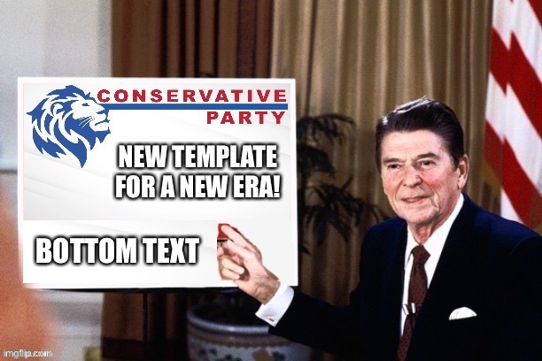 Our latest announcement temp honors the homespun wisdom & good sense of the great Ronald Reagan. | NEW TEMPLATE FOR A NEW ERA! BOTTOM TEXT | image tagged in ronald reagan conservative party announcement,ronald reagan,reagan,homespun,wisdom,new template | made w/ Imgflip meme maker