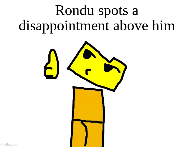 Rondu spots a disappointment above him | image tagged in rondu spots a disappointment above him | made w/ Imgflip meme maker