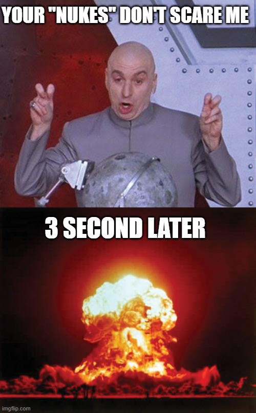 Fallout be like |  YOUR "NUKES" DON'T SCARE ME; 3 SECOND LATER | image tagged in doctor evil,fallout,nuke,fallout 4,memes,funny memes | made w/ Imgflip meme maker