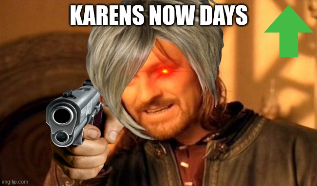 facts | KARENS NOW DAYS | image tagged in memes,one does not simply | made w/ Imgflip meme maker