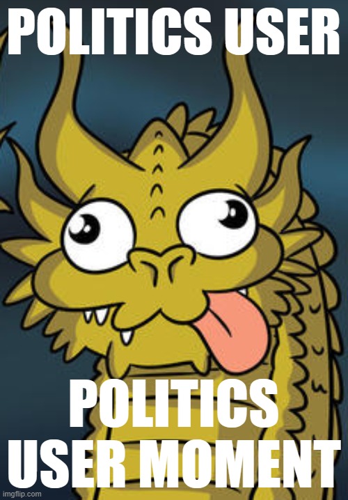 POLITICS USER POLITICS USER MOMENT | made w/ Imgflip meme maker