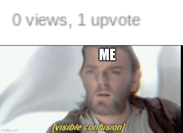 ME | image tagged in visible confusion | made w/ Imgflip meme maker