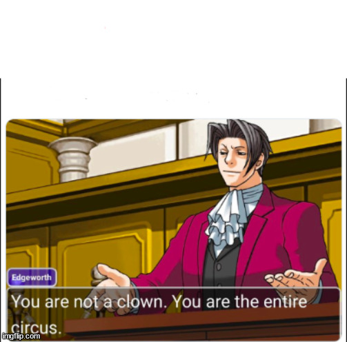 You're not a Clown | image tagged in you're not a clown | made w/ Imgflip meme maker