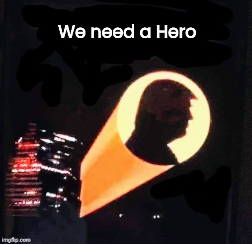 We need a Hero | made w/ Imgflip meme maker