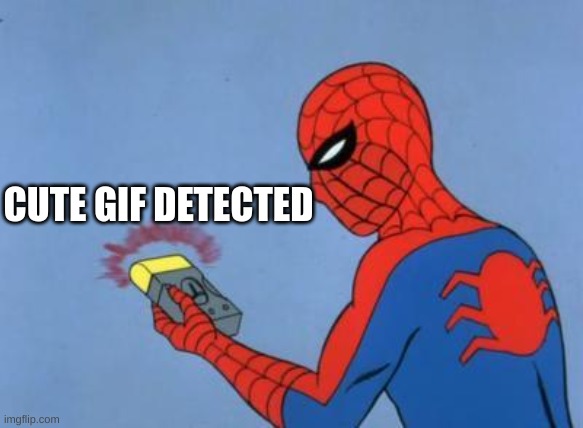 spiderman detector | CUTE GIF DETECTED | image tagged in spiderman detector | made w/ Imgflip meme maker